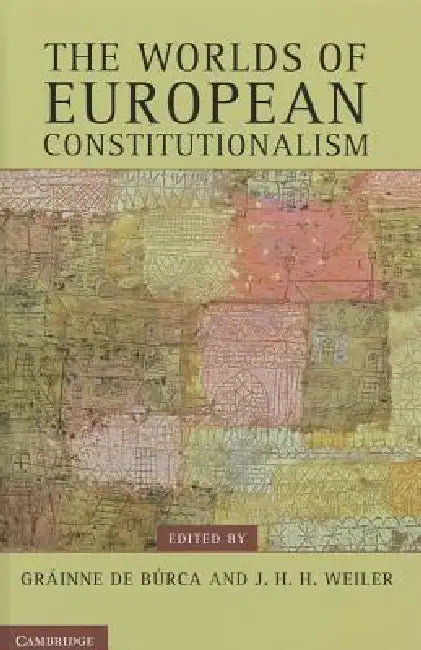 Buy The Worlds of European Constitutionalism | by Gráinne de Búrca | J. H. H. Weiler | Cambridge University Press | by Gráinne de Búrca | J. H. H. Weiler | Cambridge University Press | by Gráinne de Búrca | J. H. H. Weiler | Cambridge University Press | by Gráinne de Búrca | J. H. H. Weiler | Cambridge University Press | by Gráinne de Búrca | J. H. H. Weiler | Cambridge University Press | by Gráinne de Búrca | J. H. H. Weiler | Cambridge University Press | by Gráinne de Búrca | J. H. H. Weiler | Cam — BookShops.in