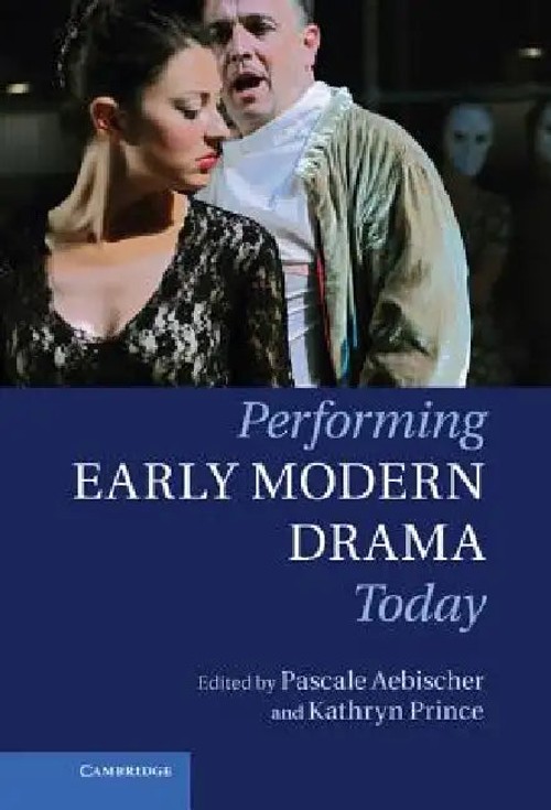Performing Early Modern Drama Today – Pascale Aebischer view 5