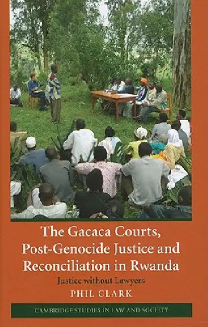 Buy The Gacaca Courts, Post-Genocide Justice and Reconciliation in Rwanda | by Phil Clark | Cambridge University Press | by Phil Clark | Cambridge University Press | by Phil Clark | Cambridge University Press | by Phil Clark | Cambridge University Press | by Phil Clark | Cambridge University Press | by Phil Clark | Cambridge University Press | by Phil Clark | Cambridge University Press | by Phil Clark | Cambridge University Press | by Phil Clark | Cambridge University Press | by Phil Clark | Cambrid — BookShops.in