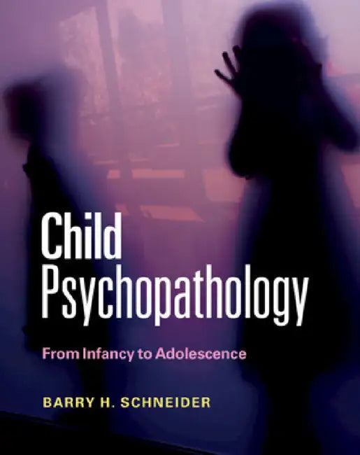 Buy Child Psychopathology: From Infancy to Adolescence by Barry H. Schneider | Cambridge University Press | Hardcover | English | Illustrated Edition | Developmental Psychology Textbook β BookShops.in