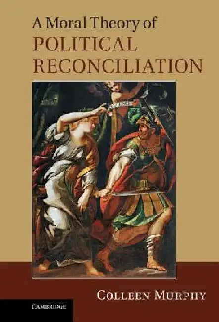 Buy A Moral Theory of Political Reconciliation (English, Colleen Murphy) — BookShops.in