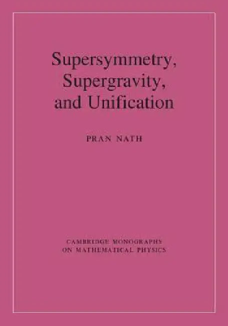 Buy Supersymmetry, Supergravity, and Unification (English, Pran Nath) — BookShops.in