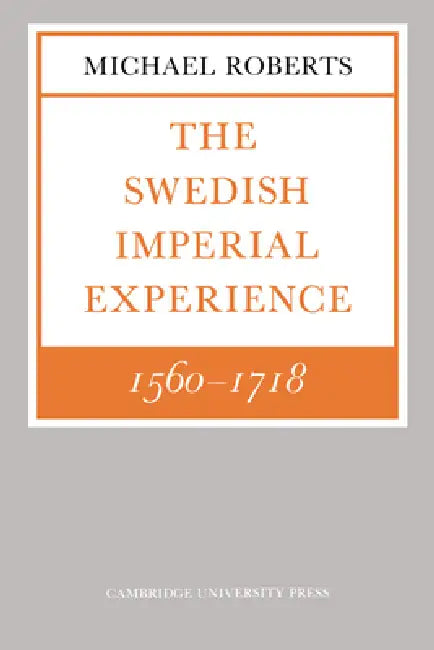 Buy The Swedish Imperial Experience 1560 1718 (English, Michael Roberts) β BookShops.in