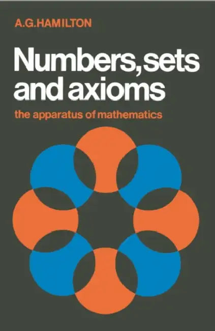 Numbers, Sets and Axioms (English, A. G. Hamilton)