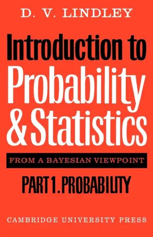 Introduction to Probability and Statistics from a Bayesian Viewpoint Part 1 Probability – Dennis V. Lindley view 5