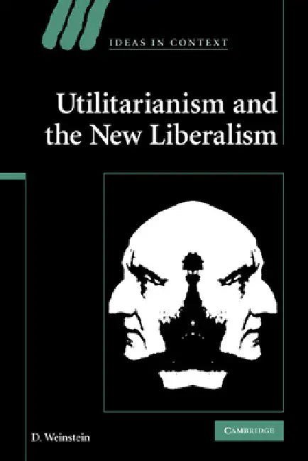 Utilitarianism and the New Liberalism (English, D. Weinstein)