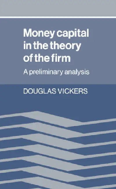 Buy Money Capital in the Theory of the Firm by Douglas Vickers | Cambridge University Press Hardcover | Economic Theory & Microeconomics — BookShops.in