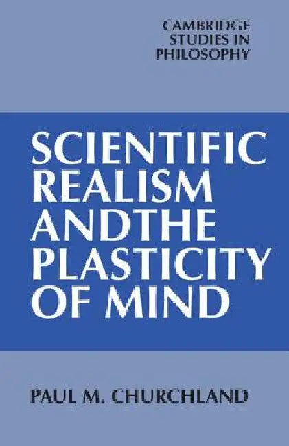 Buy Scientific Realism and the Plasticity of Mind (English, Paul M. Churchland) — BookShops.in