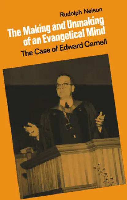 Buy The Making and Unmaking of an Evangelical Mind (English, Rudolph Nelson) — BookShops.in