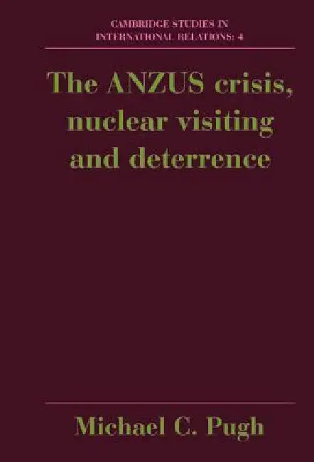 Buy The Anzus Crisis, Nuclear Visiting and Deterrence (English, Michael Pugh) — BookShops.in
