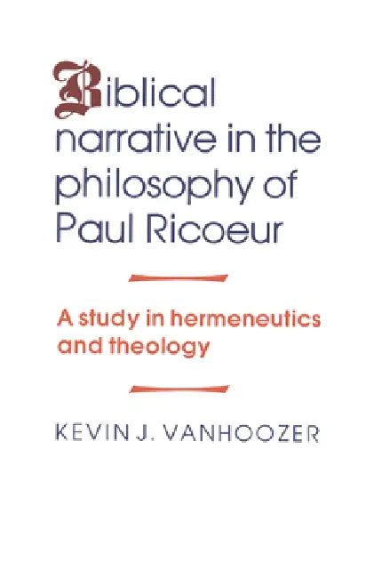 Buy Biblical Narrative in the Philosophy of Paul Ricoeur (English, Kevin J. Vanhoozer) — BookShops.in