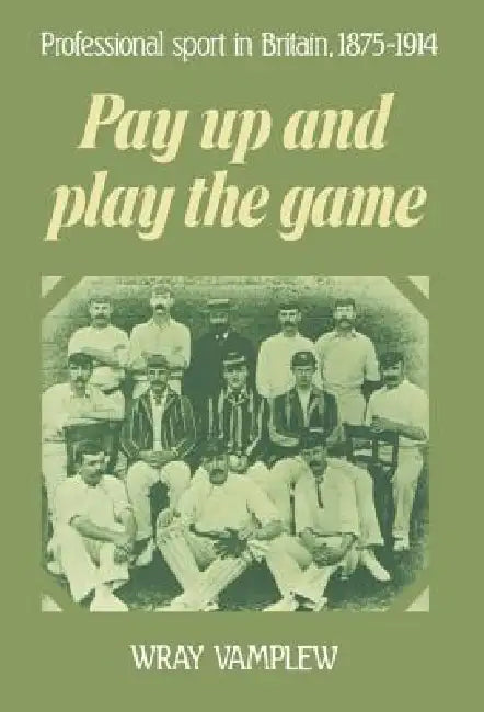 Buy Pay Up and Play the Game (English, Wray Vamplew) — BookShops.in