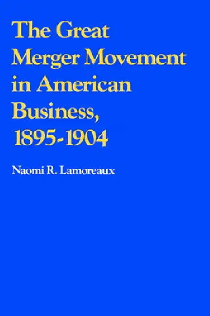 Buy The Great Merger Movement in American Business, 1895 1904 (English, Naomi Lamoreaux) — BookShops.in