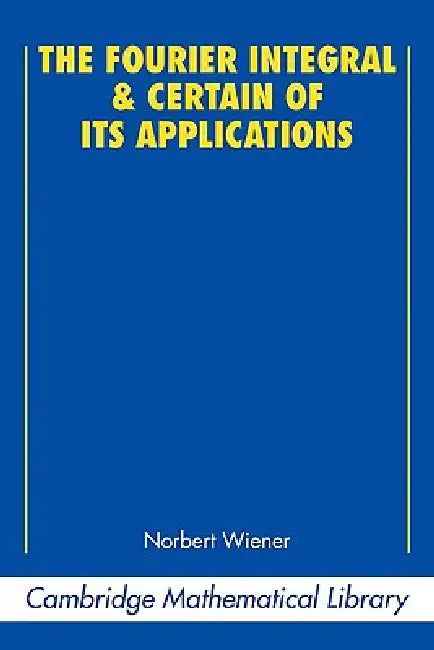 Buy The Fourier Integral and Certain of Its Applications (English, Norbert Wiener) — BookShops.in