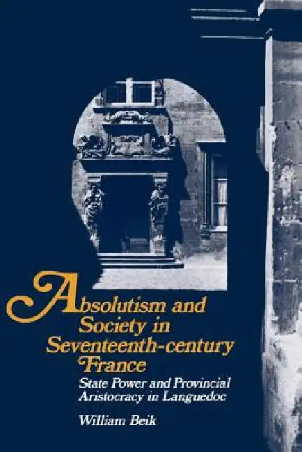 Buy Absolutism and Society in Seventeenth-Century France (English, William Beik) — BookShops.in