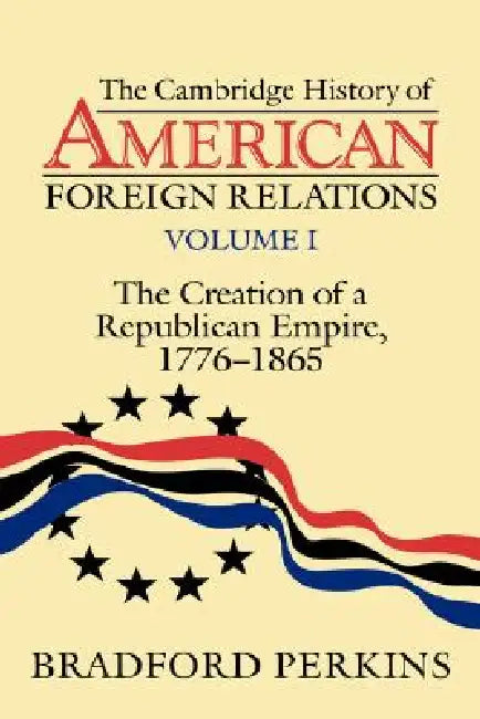 Buy Cambridge History of American Foreign Relations (English, Bradford Perkins) — BookShops.in
