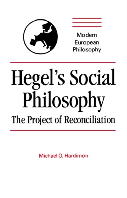 Buy Hegel's Social Philosophy: The Project of Reconciliation by Michael O. Hardimon | Cambridge University Press | Hardcover | English | Modern European Philosophy — BookShops.in
