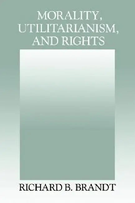 Buy Morality, Utilitarianism, and Rights (English, Richard B. Brandt) — BookShops.in