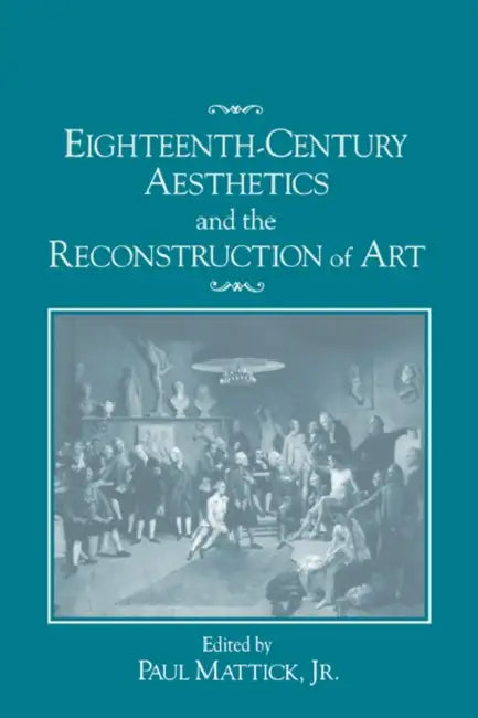 Buy Eighteenth-Century Aesthetics and the Reconstruction of Art (English, Jr. Mattick Paul | Jr. Mattick | Jr. Mattick Paul) — BookShops.in