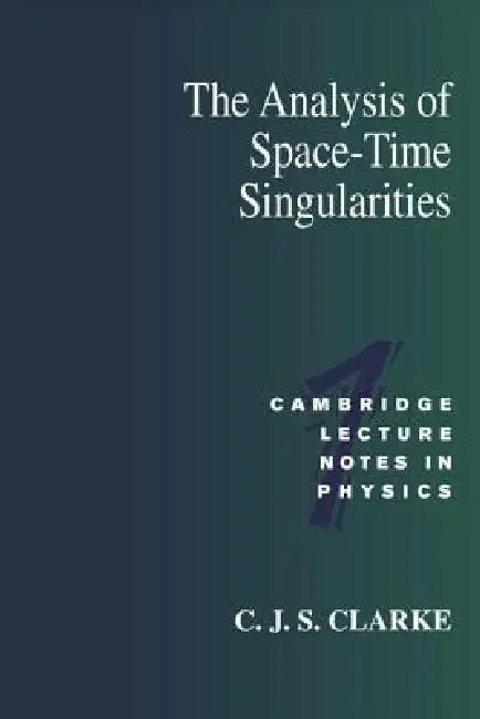 Buy The Analysis of Space-Time Singularities (English, C. J. S. Clarke) — BookShops.in