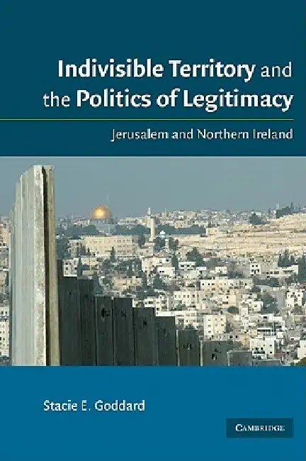 Buy Indivisible Territory and the Politics of Legitimacy (English, Stacie E. Goddard) — BookShops.in