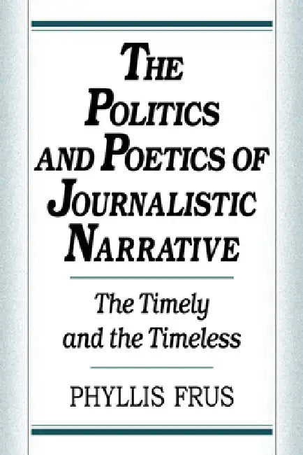 Buy The Politics and Poetics of Journalistic Narrative (English, Phyllis Frus) — BookShops.in