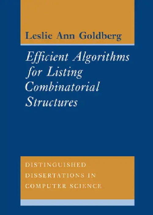 Efficient Algorithms for Listing Combinatorial Structures – Leslie Ann Goldberg view 2