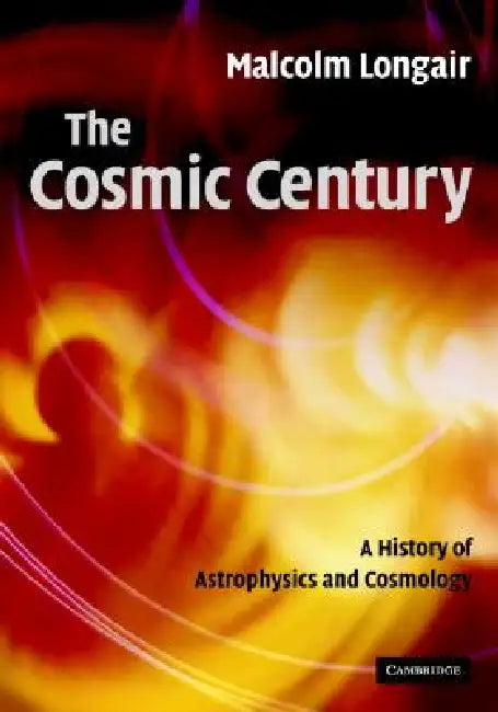 Buy The Cosmic Century (English, Malcolm S. Longair) — BookShops.in