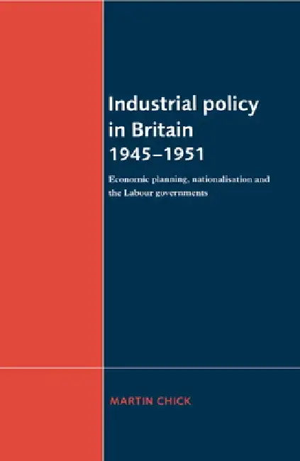 Buy Industrial Policy in Britain 1945-1951 (English, Martin Chick) — BookShops.in