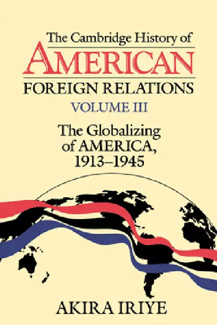 Buy The Cambridge History of American Foreign Relations (English, Akira Iriye) — BookShops.in