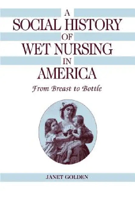 Buy A Social History of Wet Nursing in America (English, Janet Golden) β BookShops.in