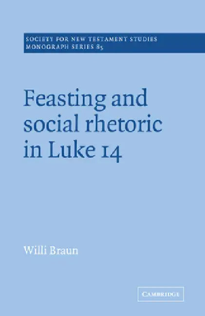 Buy Feasting and Social Rhetoric in Luke 14 | by Willi Braun | John Court | Cambridge University Press | by Willi Braun | John Court | Cambridge University Press | by Willi Braun | John Court | Cambridge University Press | by Willi Braun | John Court | Cambridge University Press | by Willi Braun | John Court | Cambridge University Press | by Willi Braun | John Court | Cambridge University Press | by Willi Braun | John Court | Cambridge University Press | by Willi Braun | John Court | Cambridge Unive — BookShops.in