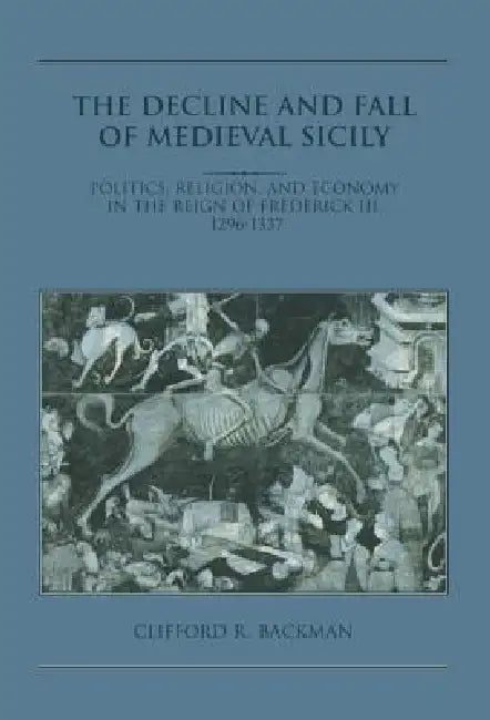 Buy The Decline and Fall of Medieval Sicily (English, Clifford R. Backman) โ BookShops.in