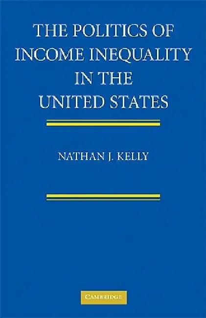 Buy The Politics of Income Inequality in the United States (English, Nathan J. Kelly) โ BookShops.in