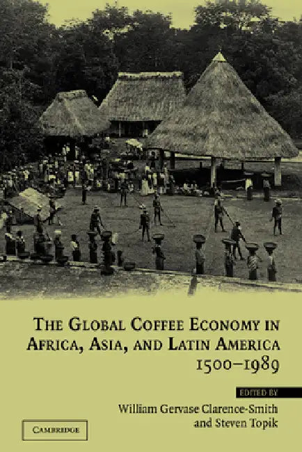 Buy The Global Coffee Economy in Africa, Asia, and Latin America, 1500 1989 (English, Steven Topik | William Clarence-Smith | William Gervase Clarence-Smith) — BookShops.in