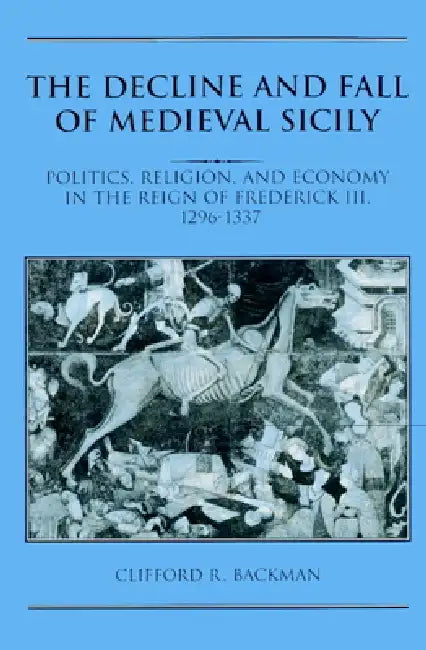 Buy The Decline and Fall of Medieval Sicily (English, Clifford R. Backman) — BookShops.in