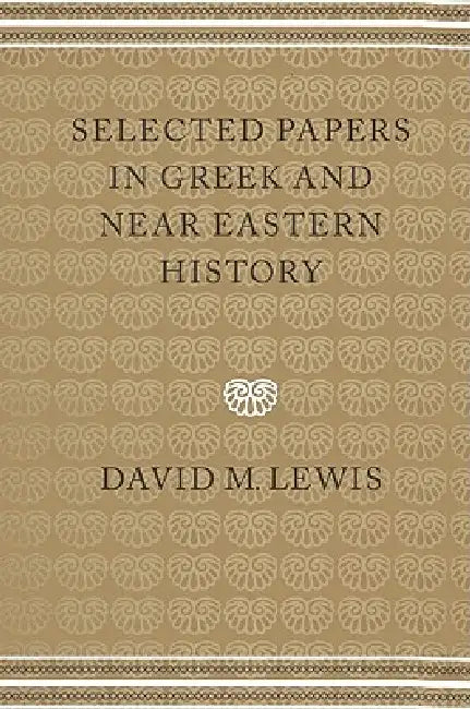 Buy Selected Papers in Greek and Near Eastern History (English, David M. Lewis) β BookShops.in