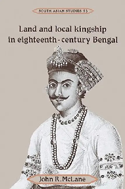 Buy Land and Local Kingship in Eighteenth-Century Bengal (English, John R. McLane) — BookShops.in