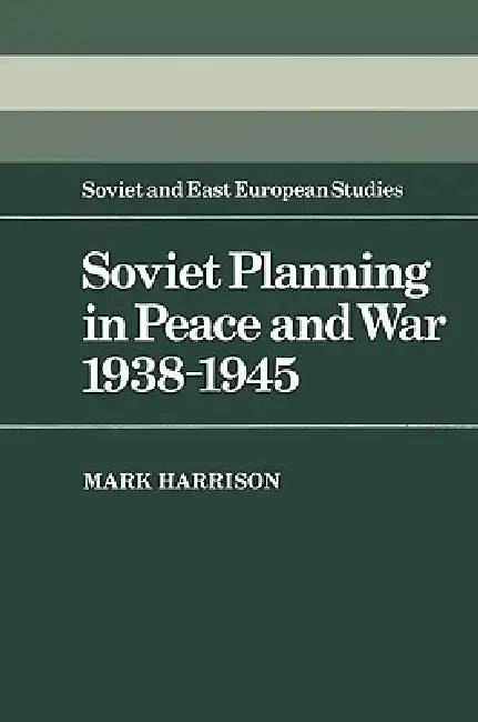 Buy Soviet Planning in Peace and War, 1938 1945 (English, Mark Harrison) — BookShops.in