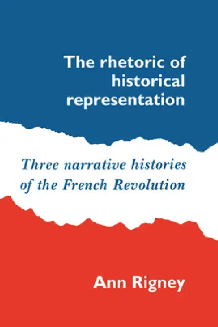 Buy The Rhetoric of Historical Representation (English, Ann Rigney) — BookShops.in