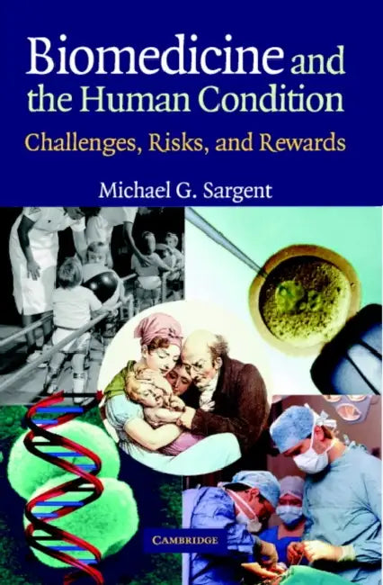 Biomedicine and the Human Condition | by Michael G. Sargent | Cambridge University Press | by Michael G. Sargent | Cambridge University Press | by Michael G. Sargent | Cambridge University Press | by Michael G. Sargent | Cambridge University Press | by Michael G. Sargent | Cambridge University Press | by Michael G. Sargent | Cambridge University Press | by Michael G. Sargent | Cambridge University Press | by Michael G. Sargent | Cambridge University Press | by Michael G. Sargent | Cambridge Univ