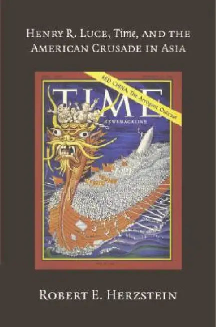 Buy Henry R. Luce, Time, and the American Crusade in Asia (English, Robert E. Herzstein) — BookShops.in
