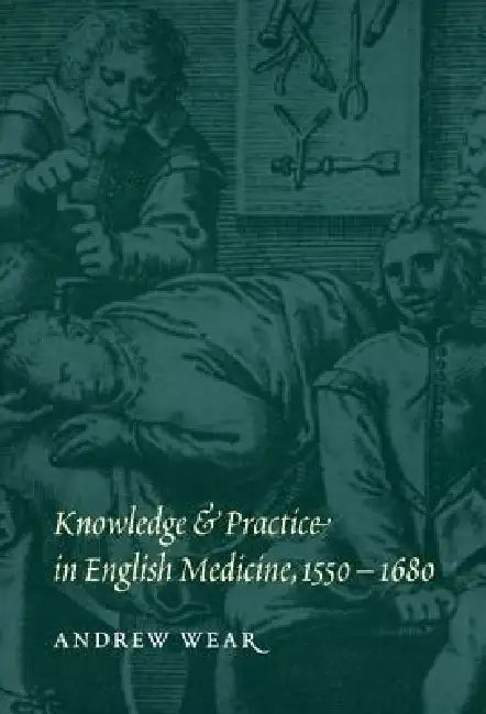 Buy Knowledge and Practice in English Medicine, 1550-1680 | by Andrew Wear | Cambridge University Press | by Andrew Wear | Cambridge University Press | by Andrew Wear | Cambridge University Press | by Andrew Wear | Cambridge University Press | by Andrew Wear | Cambridge University Press | by Andrew Wear | Cambridge University Press | by Andrew Wear | Cambridge University Press | by Andrew Wear | Cambridge University Press | by Andrew Wear | Cambridge University Press | by Andrew Wear | Cambridge Uni — BookShops.in