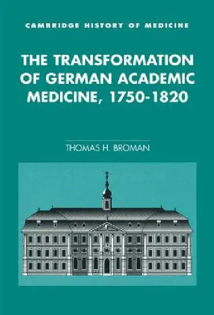 Buy The Transformation of German Academic Medicine, 1750-1820 (English, Thomas H. Broman) — BookShops.in
