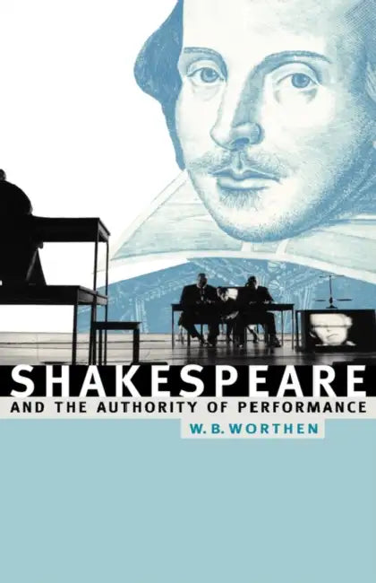Buy Shakespeare and the Authority of Performance (English, William B. Worthen | Worthen William B.) — BookShops.in