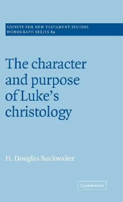 Buy The Character and Purpose of Luke's Christology (English, Douglas Buckwalter | H. Douglas Buckwalter) — BookShops.in