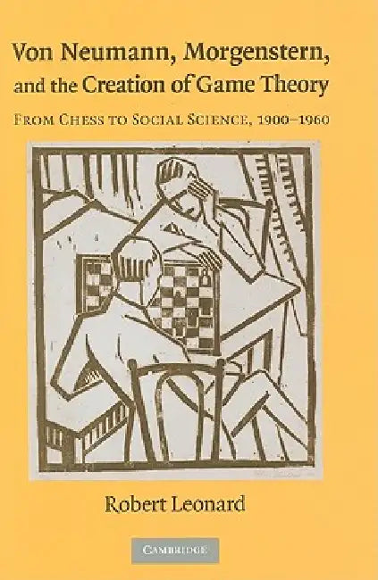 Buy Von Neumann, Morgenstern, and the Creation of Game Theory (English, Robert Leonard) — BookShops.in