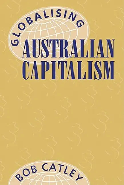 Buy Globalising Australian Capitalism (English, Bob Catley) โ BookShops.in