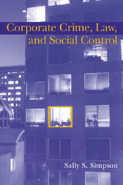 Buy Corporate Crime, Law, and Social Control | by Sally S. Simpson | Alfred Blumstein | David P. Farrington | Cambridge University Press | by Sally S. Simpson | Alfred Blumstein | David P. Farrington | Cambridge University Press | by Sally S. Simpson | Alfred Blumstein | David P. Farrington | Cambridge University Press | by Sally S. Simpson | Alfred Blumstein | David P. Farrington | Cambridge University Press | by Sally S. Simpson | Alfred Blumstein | David P. Farrington | Cambridge University Press — BookShops.in