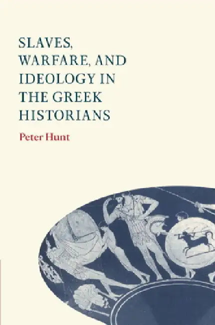 Buy Slaves, Warfare, and Ideology in the Greek Historians (English, Peter Hunt) — BookShops.in